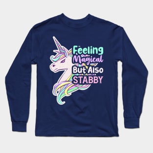 Feeling Magical But Also Stabby Long Sleeve T-Shirt